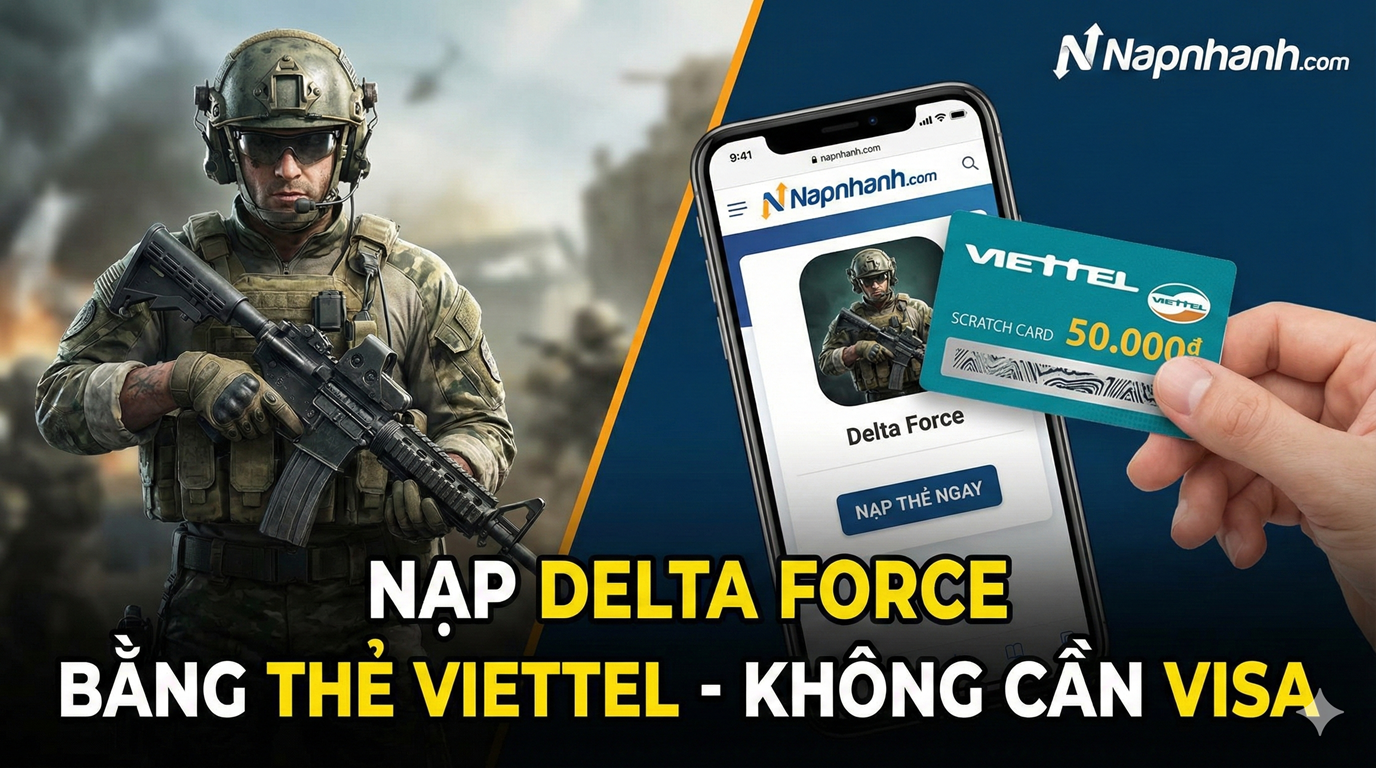 🔴 Hướng Dẫn Nạp Delta Force Bằng Thẻ Viettel (Không Cần VISA) - Chỉ Có Tại Napnhanh.com