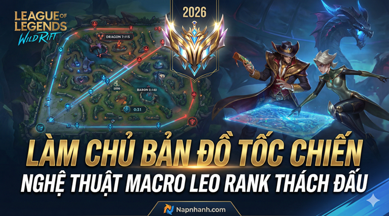 ⚔️ Làm Chủ Bản Đồ Tốc Chiến: Nghệ Thuật Macro Giúp Bạn Chạm Tay Vào Rank Thách Đấu 2026