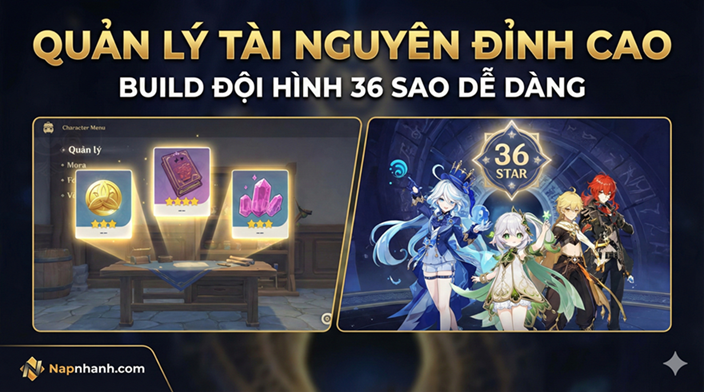 ☄️ Genshin Impact 2026: Nghệ Thuật Quản Lý Tài Nguyên Đỉnh Cao – Cách "Build" Đội Hình 36 Sao La Hoàn Dễ Dàng